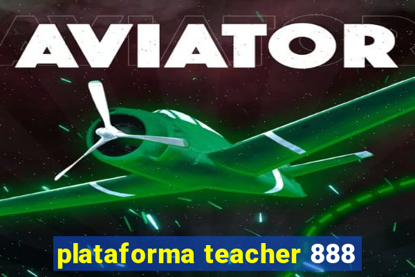 plataforma teacher 888